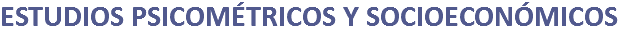 ESTUDIOS PSICOMÉTRICOS Y SOCIOECONÓMICOS